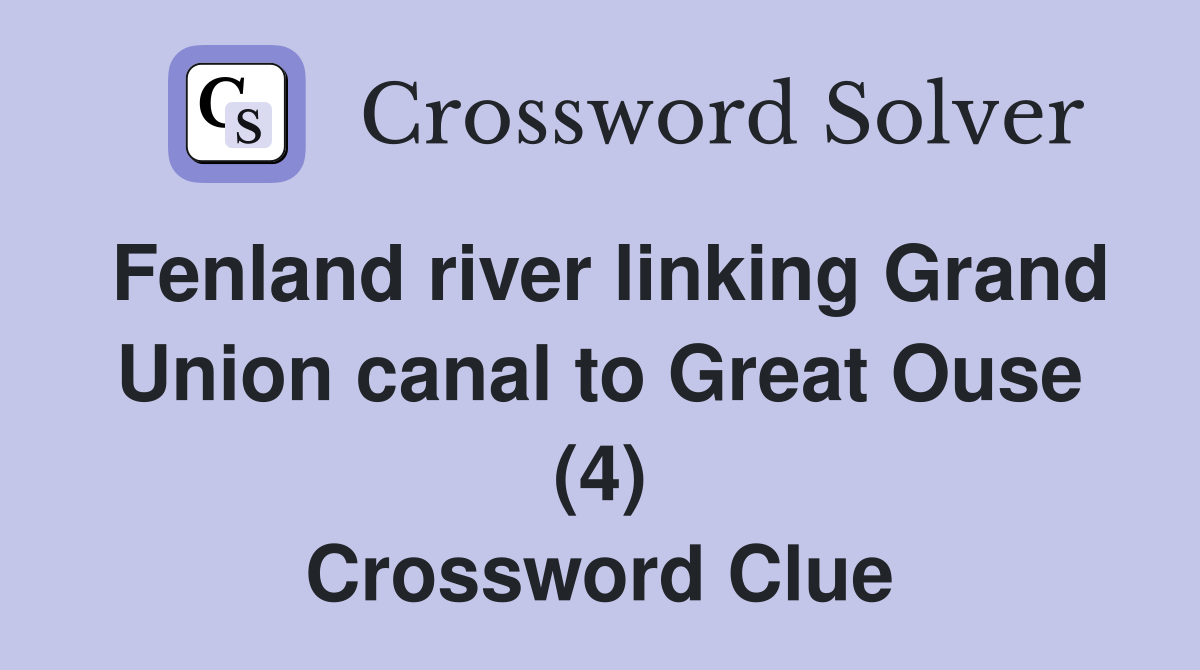 Fenland river linking Grand Union canal to Great Ouse (4) - Crossword ...